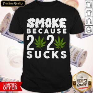 Funny Smoke Because 2020 Sucks Shirt