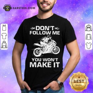 Premium Sport Bike Dont Follow Me You Wont Make It Shirt