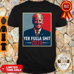 Joe Biden Yer Fulla Shit 2020 American 2020 Shirt