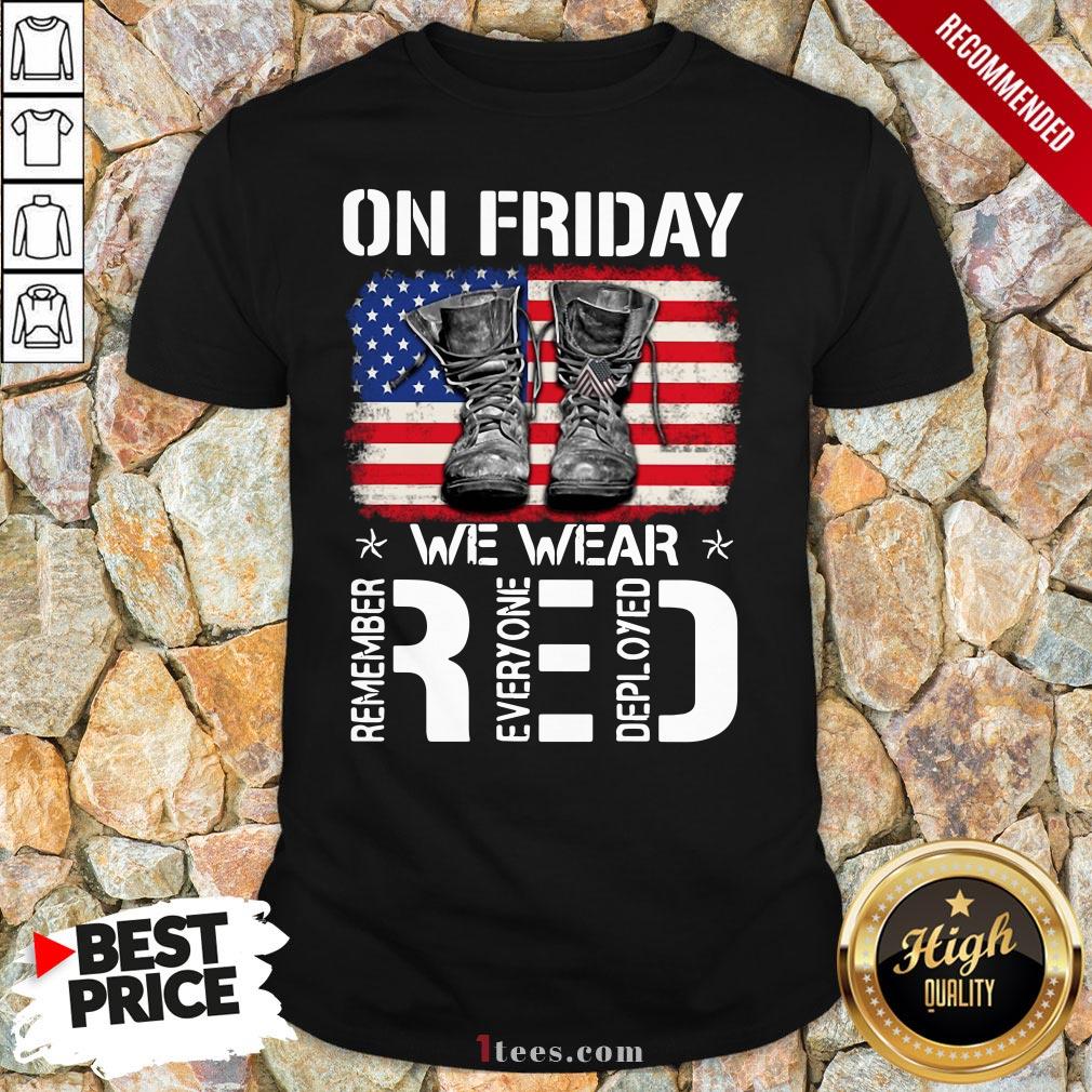 On Friday We Wear Red Remember Everyone Deployed American Flag Shirt