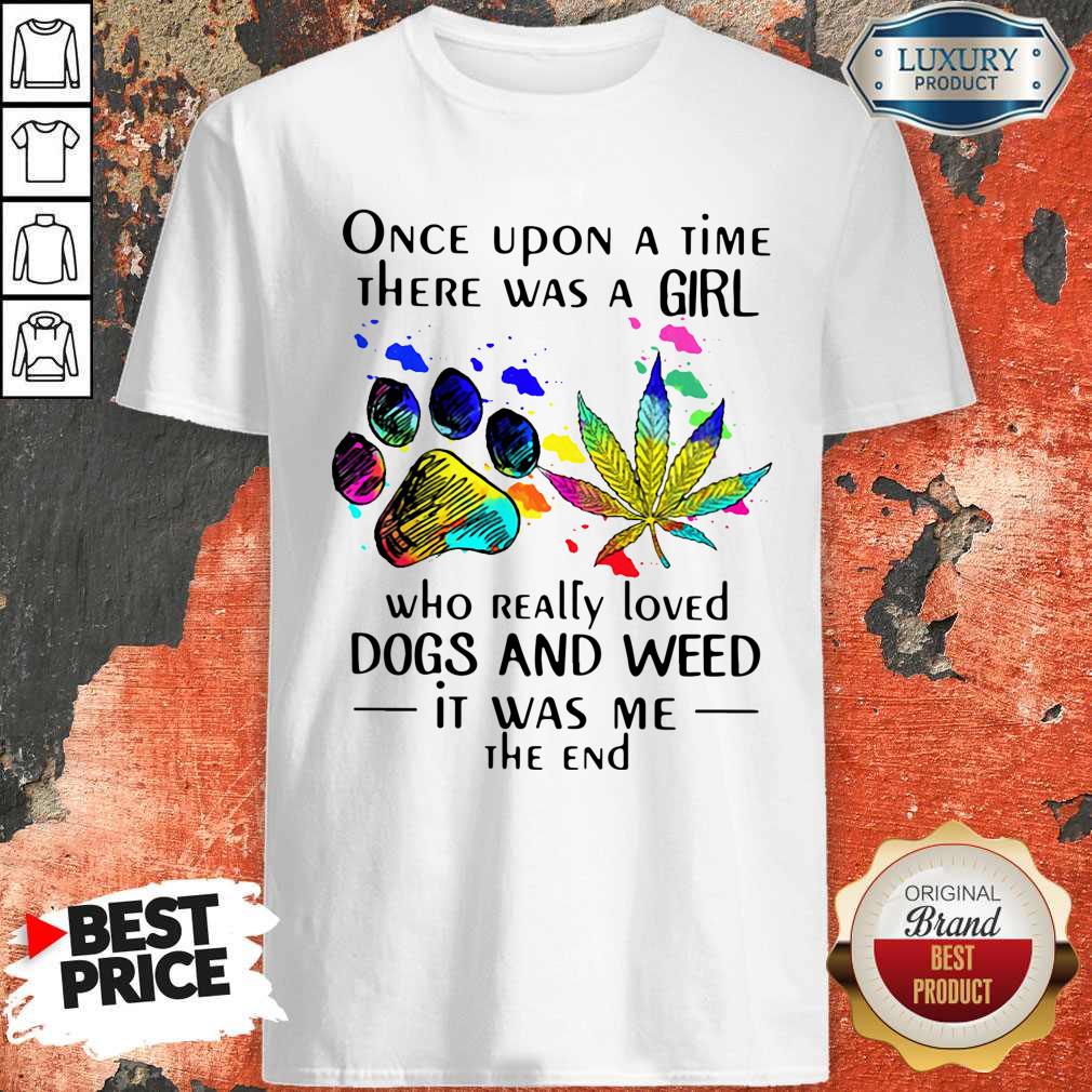 Once Upon A Time There Was A Girl Who Really Loved Dogs And Weed Shirt