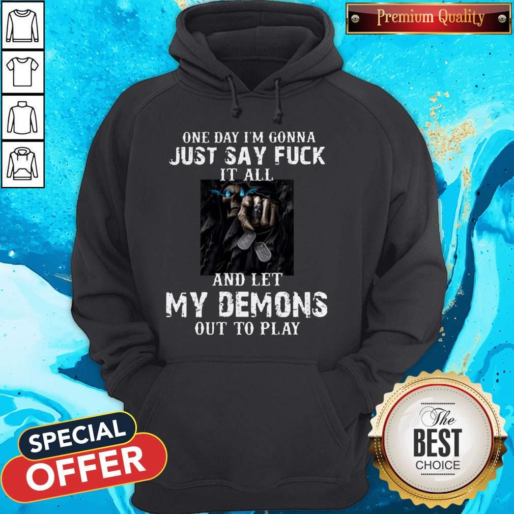 One Day I'm Gonna Just Say Fuck It All And Let My Demons Out To Play Shirt