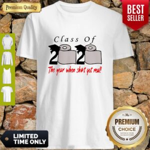 Premium Class Of 2020 The Year When Shit Got Real Shirt