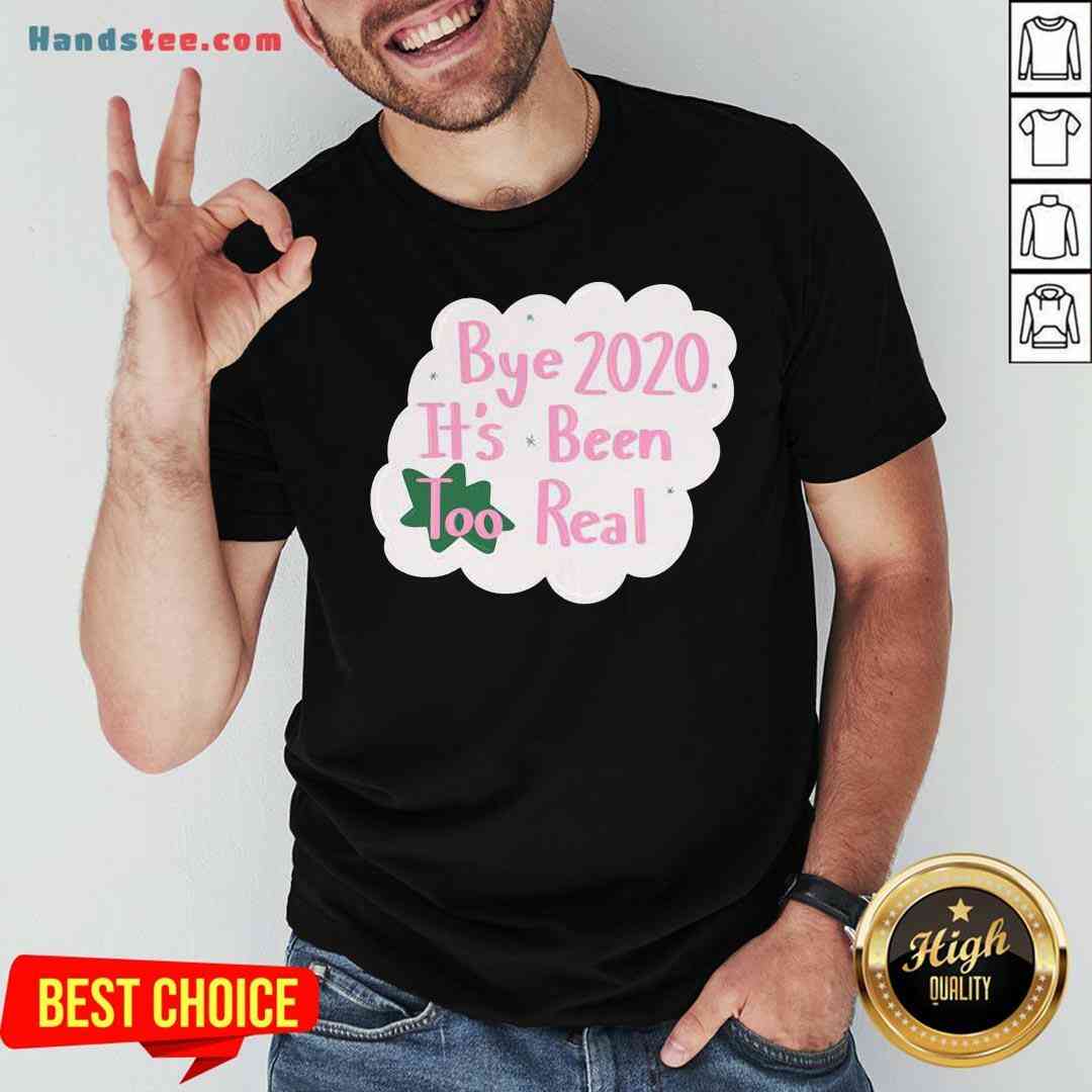 Original Bye 2020 It’s Been Too Real Election Shirt