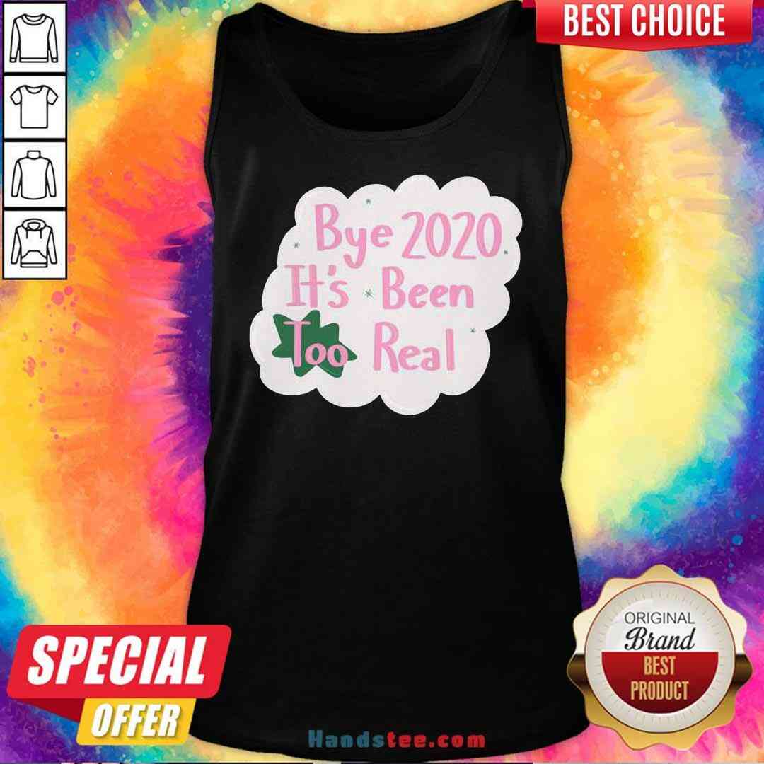 Original Bye 2020 It’s Been Too Real Election Shirt