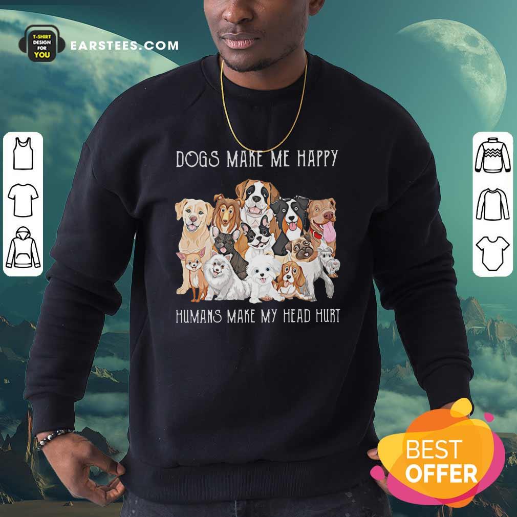 Original Dogs Make Me Happy Humans Make My Head Hurt 2021 Shirt