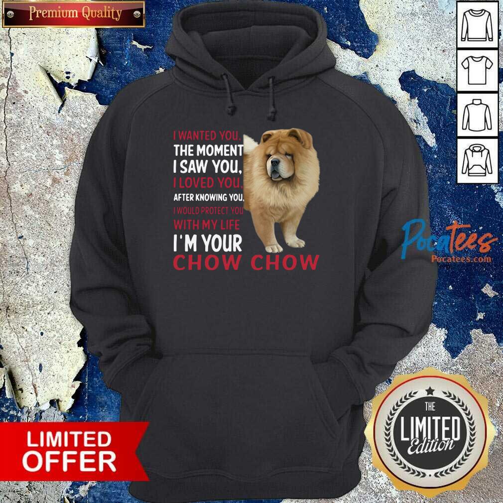 original-i-wanted-you-the-moment-i-saw-you-i-loved-you-after-knowing-chow-chow-hoodie.jpg