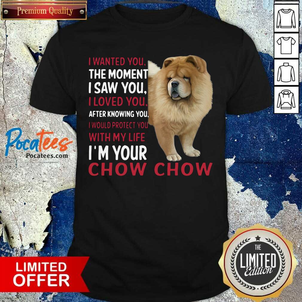original-i-wanted-you-the-moment-i-saw-you-i-loved-you-after-knowing-chow-chow-shirt.jpg