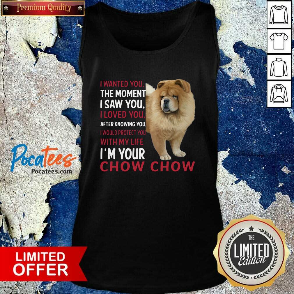 original-i-wanted-you-the-moment-i-saw-you-i-loved-you-after-knowing-chow-chow-tank-top.jpg
