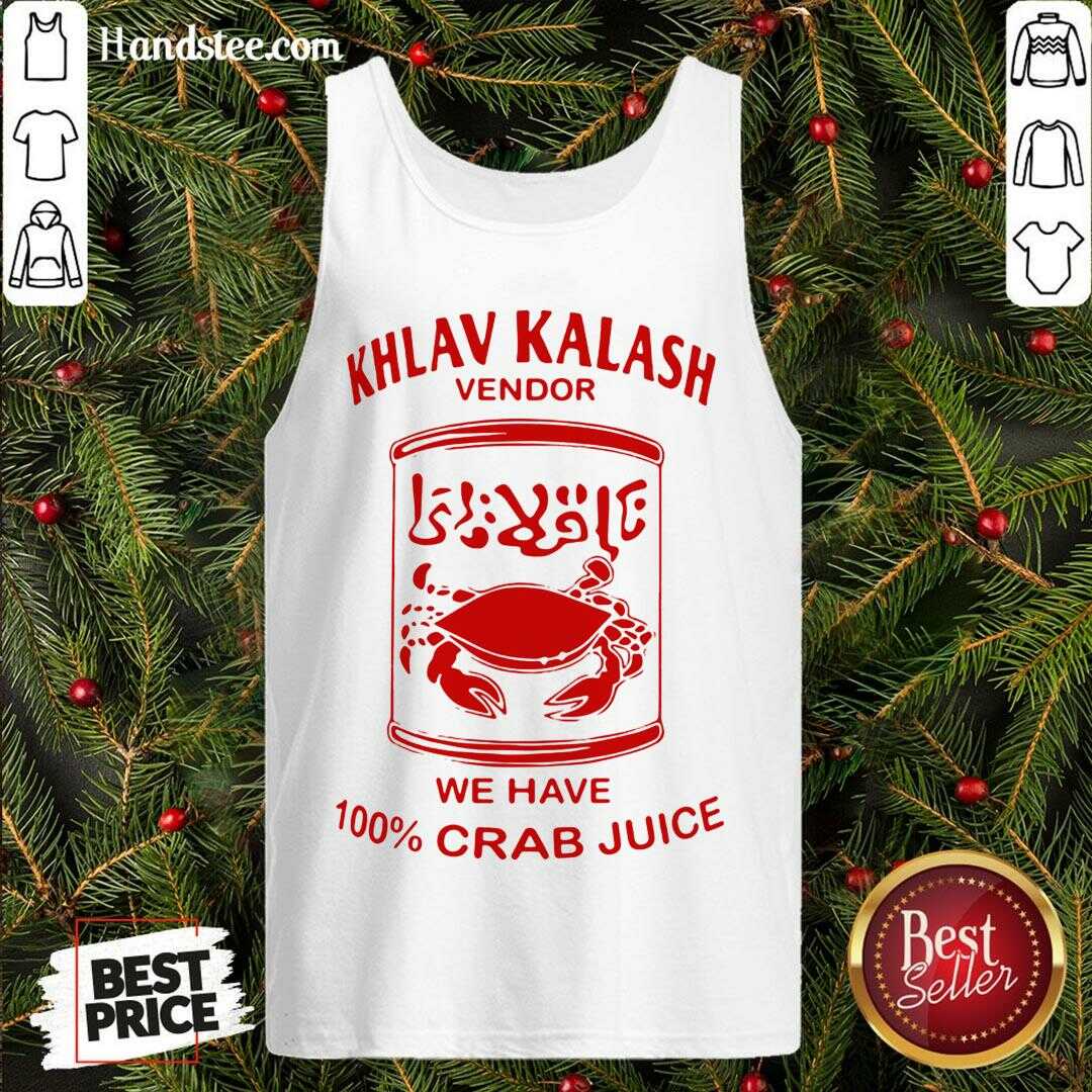 Original Khlav Kalash Vendor We Have 100%crab Juice Shirt