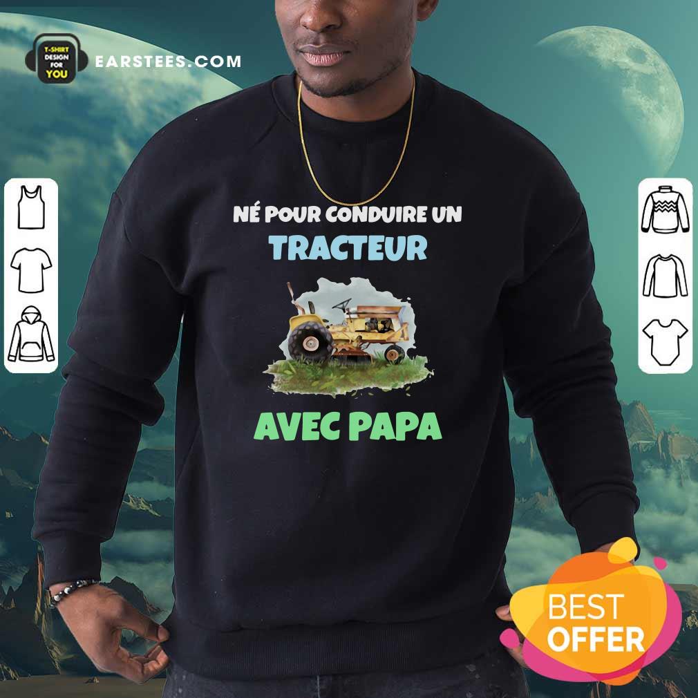 Original Né Pour Conduire Un Tracteur Avec Papa Shirt