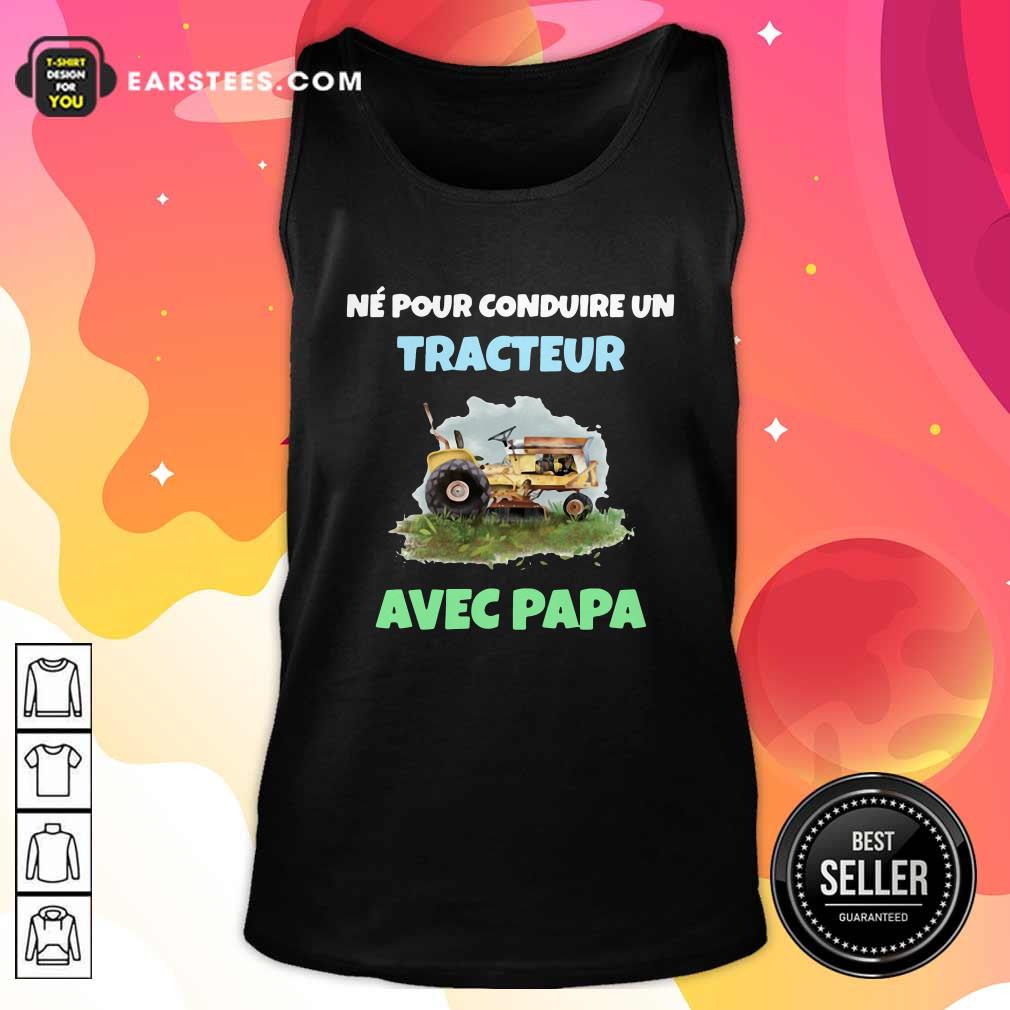 Original Né Pour Conduire Un Tracteur Avec Papa Shirt