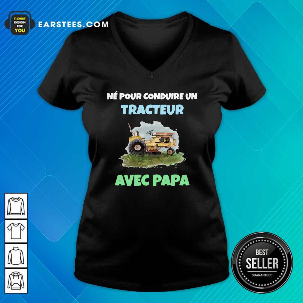 Original Né Pour Conduire Un Tracteur Avec Papa Shirt
