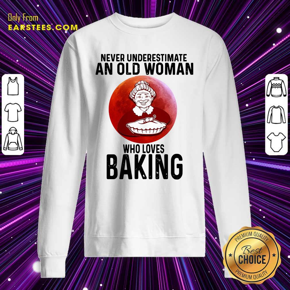 Original Never Underestimate An Old Woman Who Loves Baking Shirt