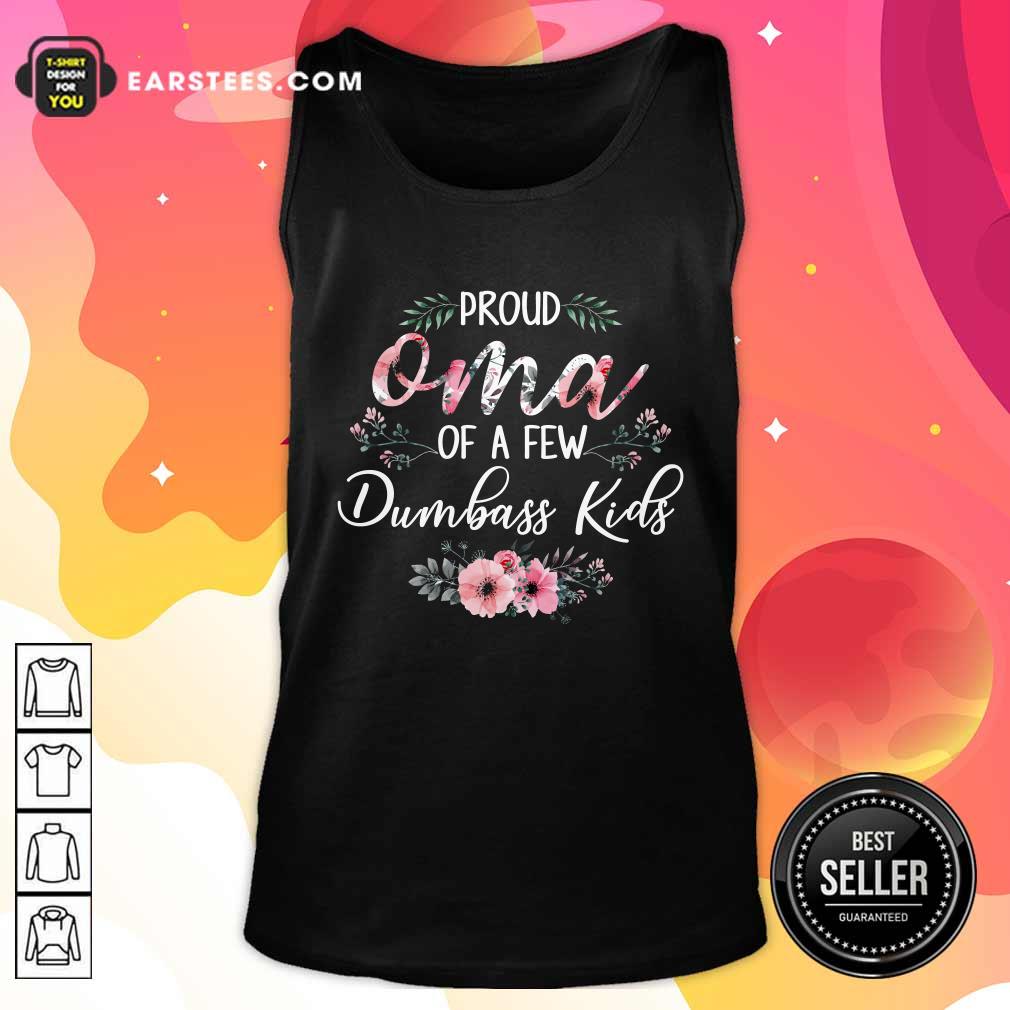 Original Proud Oma Of A Few Dumbass Kids Shirt