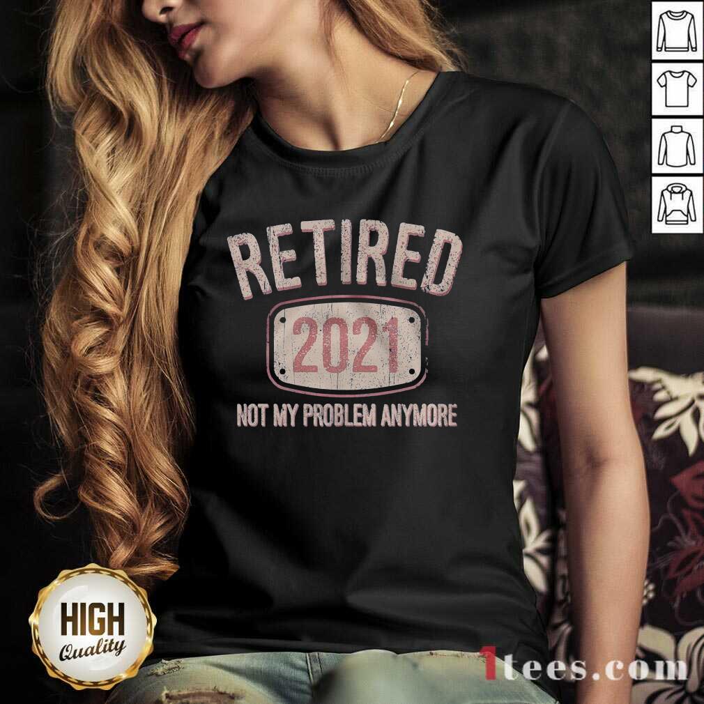 Original Retired 2021 Not My Problem Anymore Retro Shirt