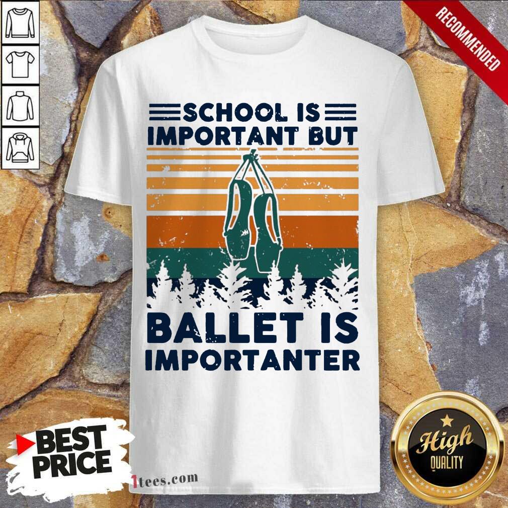 Original School Is Important But Ballet Is Importanter Vintage Shirt