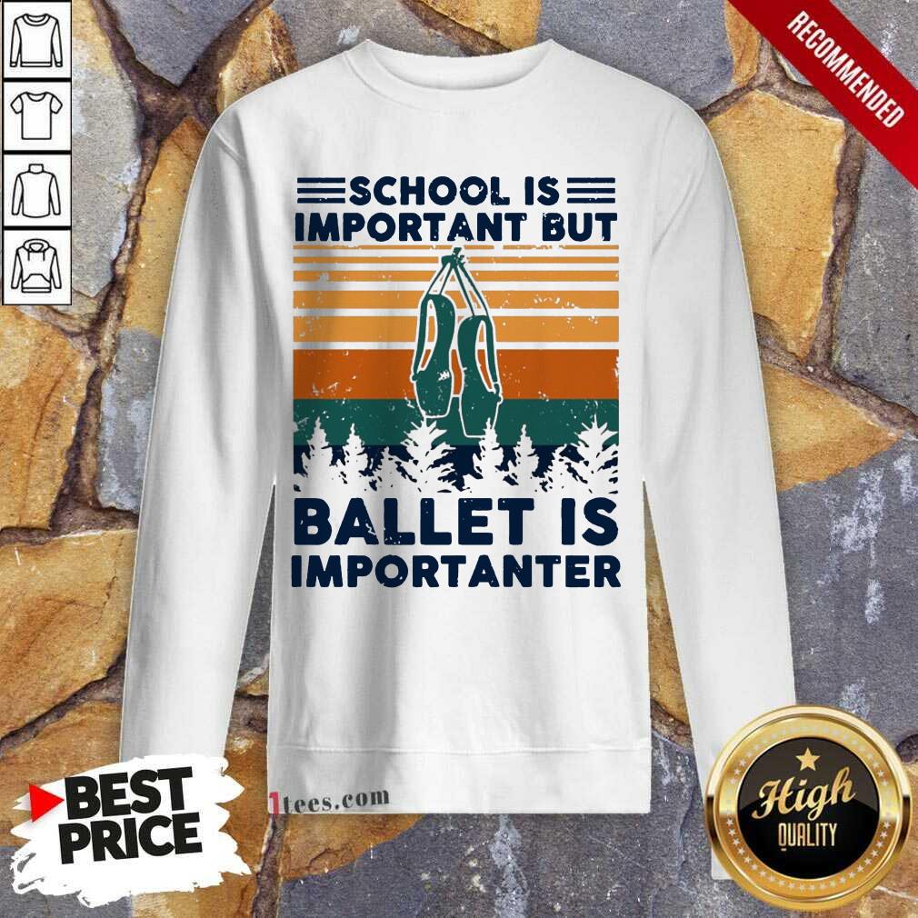 Original School Is Important But Ballet Is Importanter Vintage Shirt