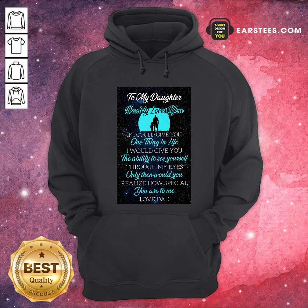 original-to-my-daughter-daddy-loves-you-if-i-could-give-you-one-thing-in-life-hoodie.jpg