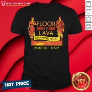 Top October 24 79 AD The Floor Is Lava Championship Pompeii Italy Shirt
