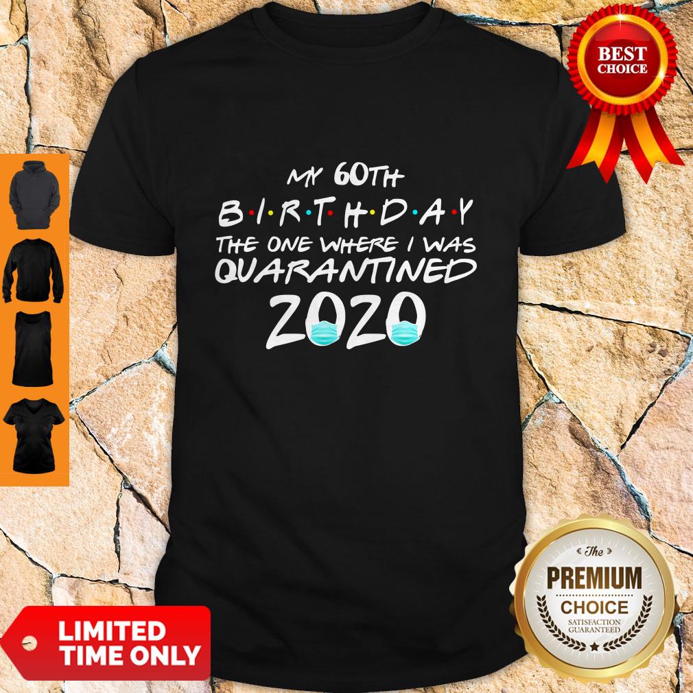 Awesome My 60th Birthday The One Where I Was Quarantined 2020 Shirt