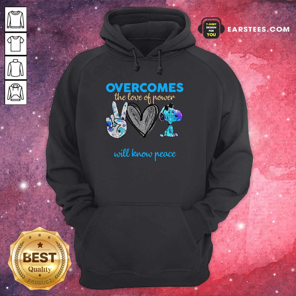 Overcomes The Love Of Power Will Know Peace Love Snoopy Shirt