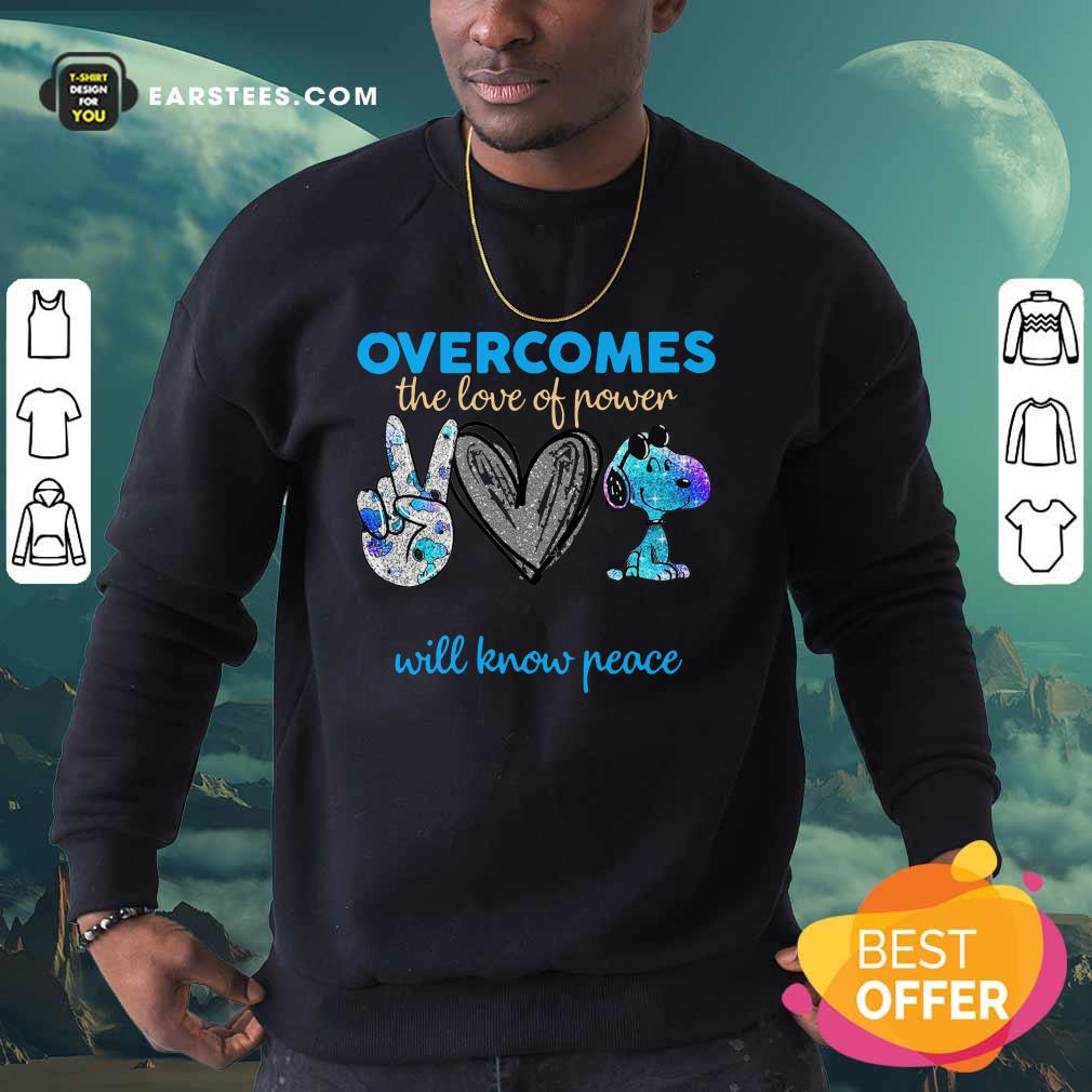 Overcomes The Love Of Power Will Know Peace Love Snoopy Shirt