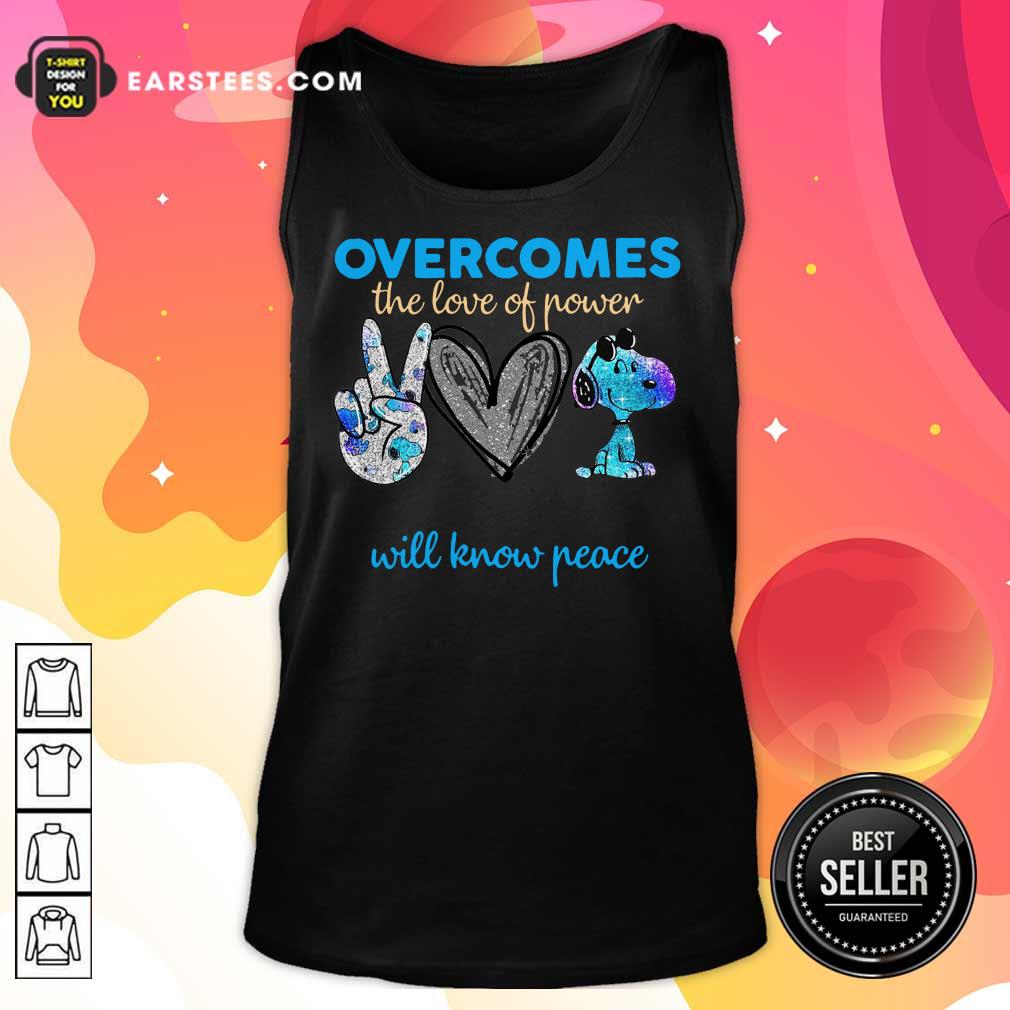 Overcomes The Love Of Power Will Know Peace Love Snoopy Shirt