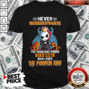 Top Jack Skellington Never Underestimate The Tenacious Power Of A Woman Who Loves The Pumpkin King Shirt