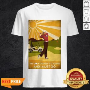 The Golf Course Is Calling And I Must Go He Lived Happily Ever After Shirt