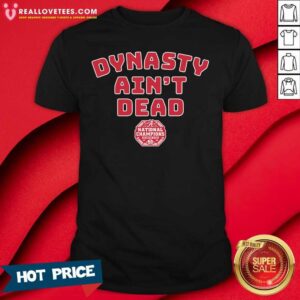 Great Alabama Football Dynasty Ain’t Dead Shirt