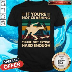 Wooden Skateboarding If You're Not Crashing You're Not Trying Hard Enough Vintage Shirt