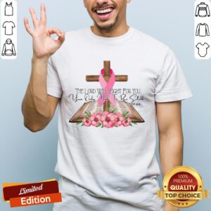 The Lord Will Fight For You You Only Need To Be Still Exodus 1414 Breast Cancer Awareness Shirt