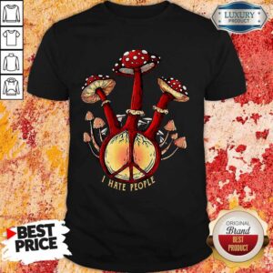 Nice Hippie Mushroom I Hate People Shirt