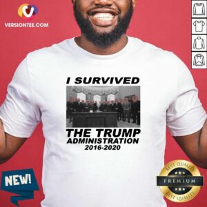 Nice I Survived The Trump Administration 2016 2020 Shirt