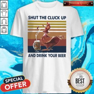 Shut The Cluck Up And Drink Your Beer Vintage Shirt