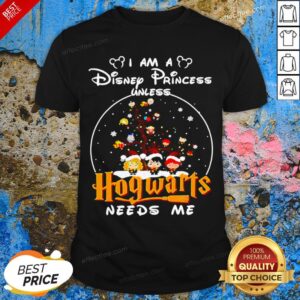 Merry Christmas I Am A Disney Princess Unless Hogwarts Needs Me Harry Potter Shirt
