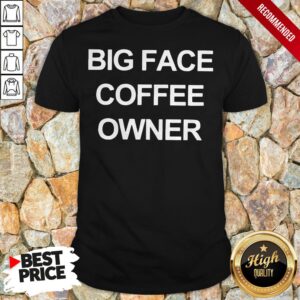 Official Big Face Coffee Owner T-Shirt
