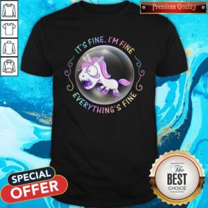 Unicorn It’s Fine I’m Fine Everything’s Fine Bubble Shirt