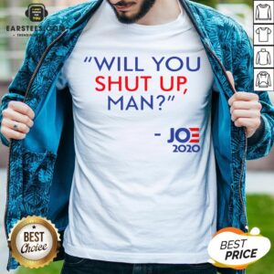 Top Joe Biden Will You Shut Up Man 2020 Shirt