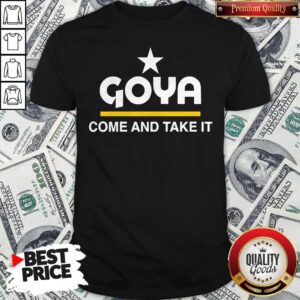 Goya Come And Take It Shirt