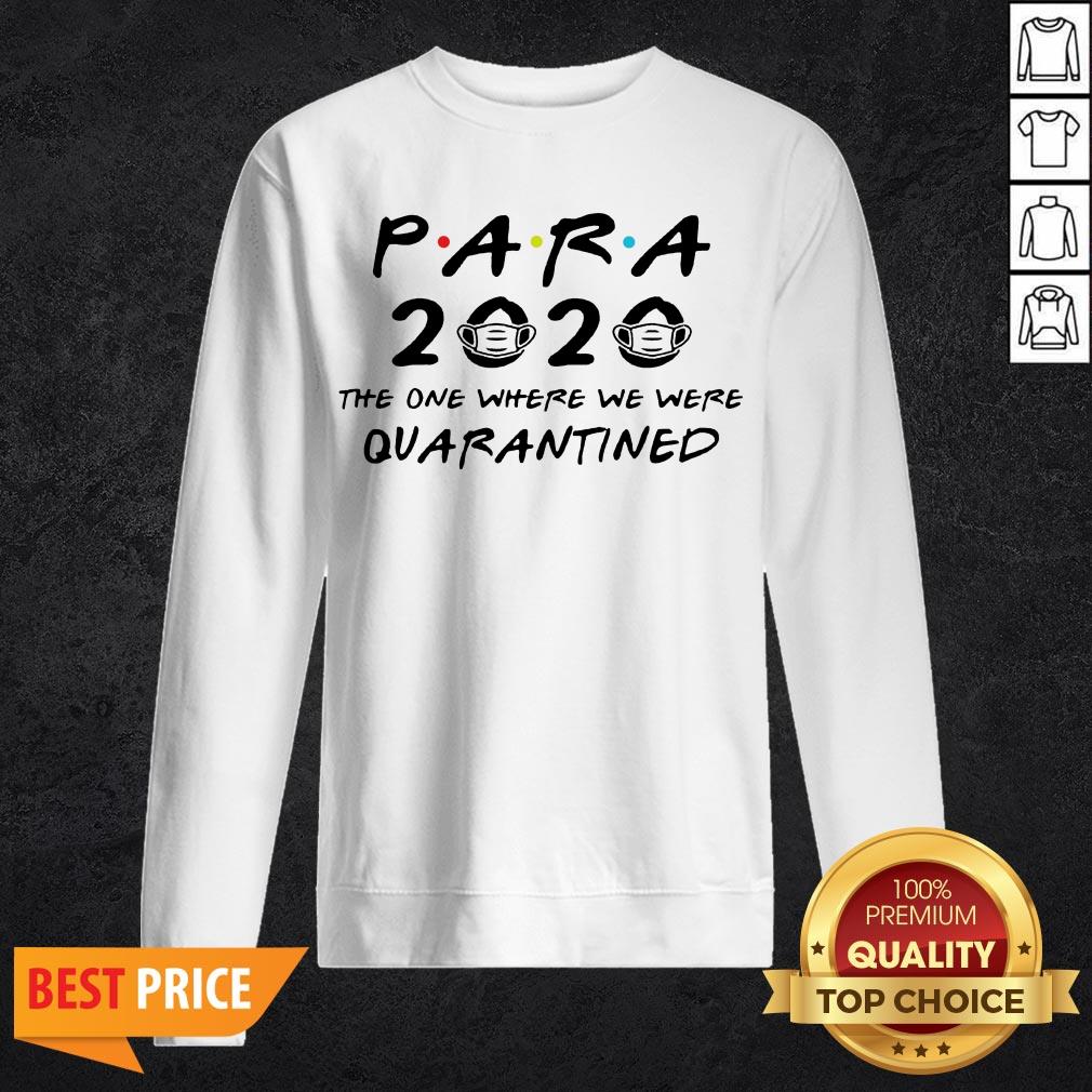para-2020-the-one-where-we-were-quarantined-teacher-assistant-class-of-2020-tee-sweatshirt.jpg