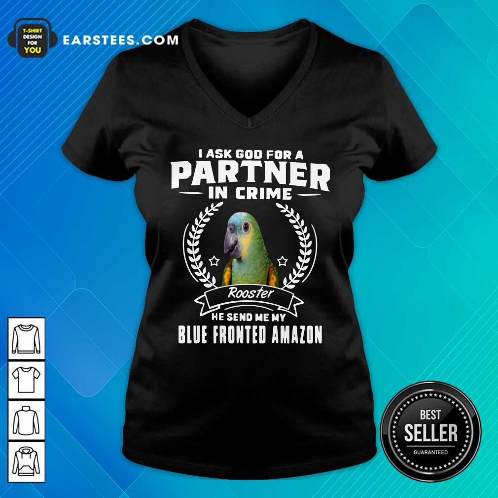 Parrot I Ask God For A Partner In Crime Blue Fronted Amazon Shirt