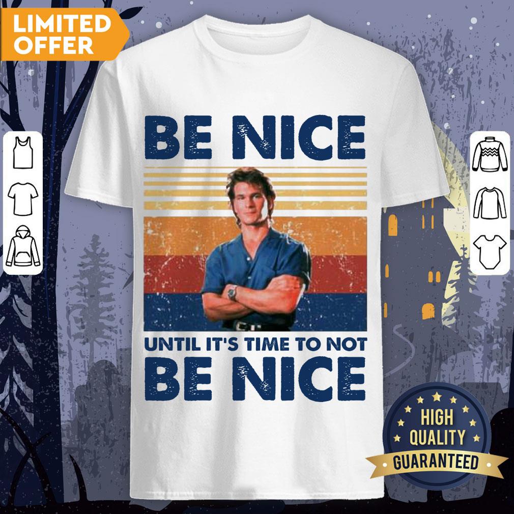 Patrick Swayze Road House Be Nice Until It’s Time To Not Be Nice T-shirt