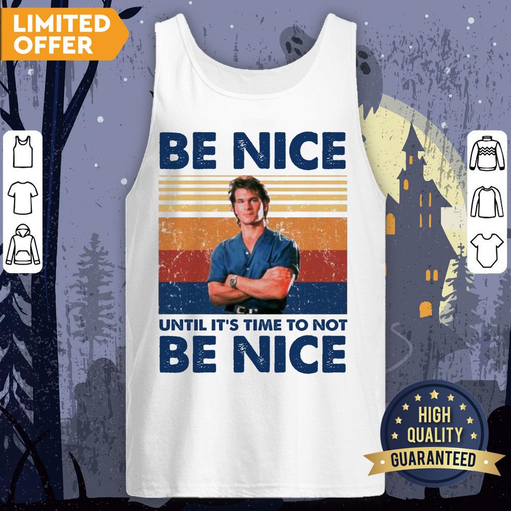 Patrick Swayze Road House Be Nice Until It’s Time To Not Be Nice T-shirt
