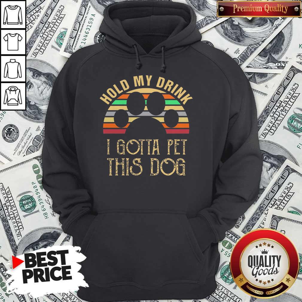 Paw Hold My Drink I Gotta Pet This Dog Vintage Retro Shirt