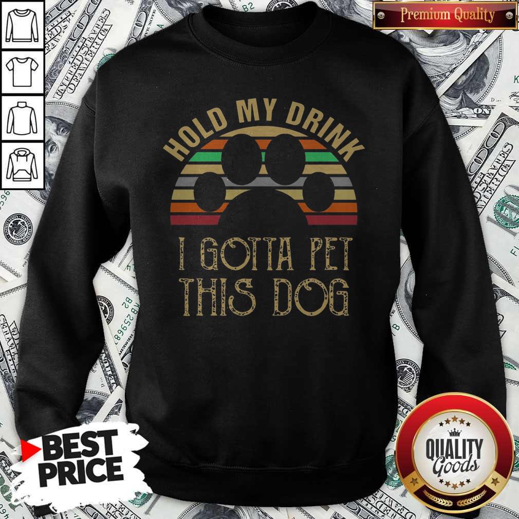 Paw Hold My Drink I Gotta Pet This Dog Vintage Retro Shirt