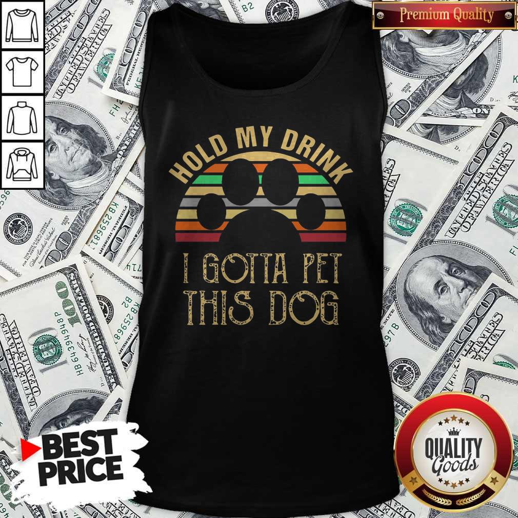 Paw Hold My Drink I Gotta Pet This Dog Vintage Retro Shirt
