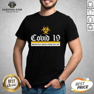 Vip Covid 19 Imported Virus From Chy-na Shirt
