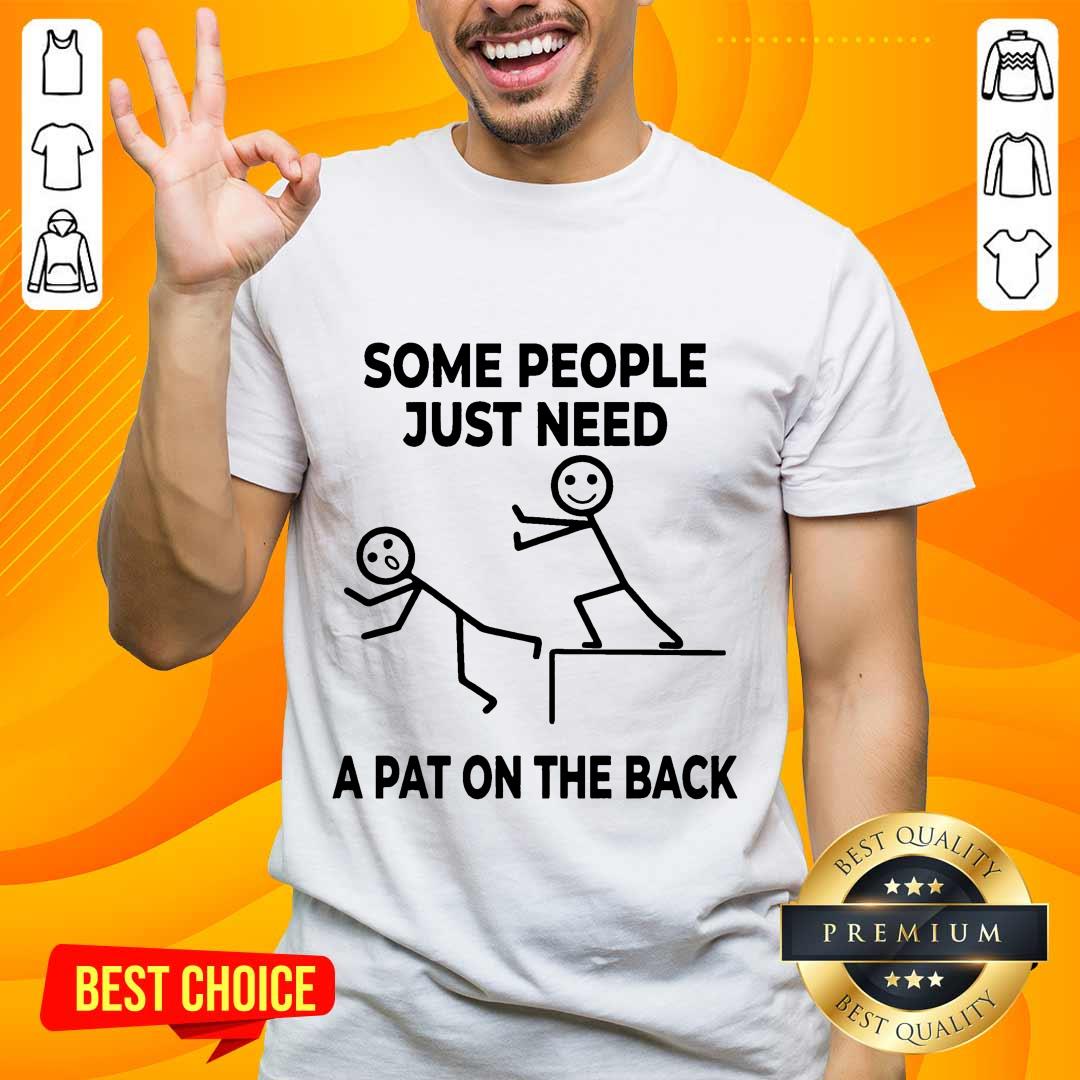 People Just Need A Pat On The Back Shirt